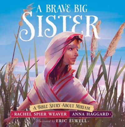 A Brave Big Sister: A Bible Story About Miriam