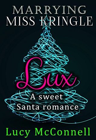 12 Days of Clean Romance | Marrying Miss Kringle: Lux