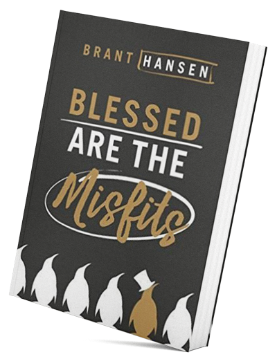 Blessed Are the Misfits By Brant Hansen 